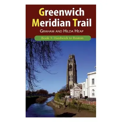 "Greenwich Meridian Trail Book 3: Hardwick to Boston" - "" ("Heap Graham")