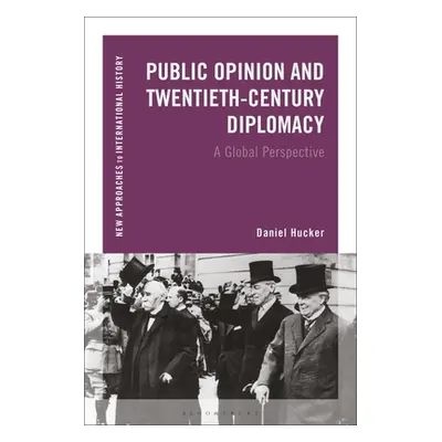 "Public Opinion and Twentieth-Century Diplomacy: A Global Perspective" - "" ("Hucker Daniel")