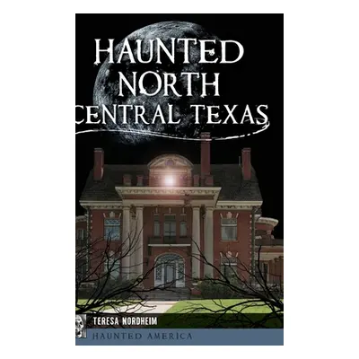 "Haunted North Central Texas" - "" ("Nordheim Teresa")