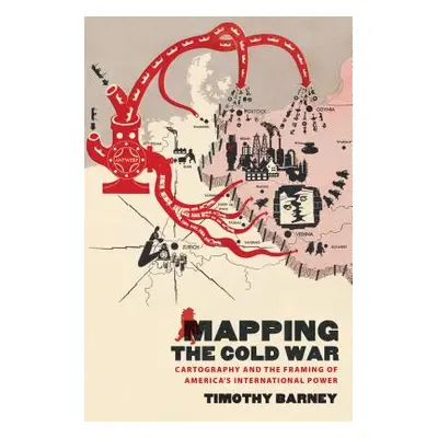 "Mapping the Cold War: Cartography and the Framing of America's International Power" - "" ("Barn