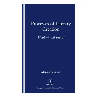 "Processes of Literary Creation: Flaubert and Proust" - "" ("Schmid Marion")