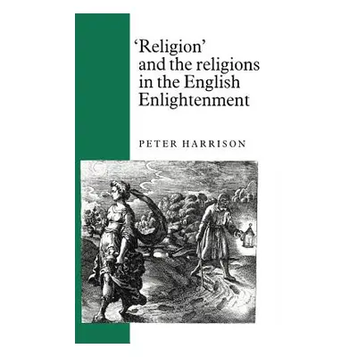 "Religion and the Religions in the English Enlightenment" - "" ("Harrison Peter")