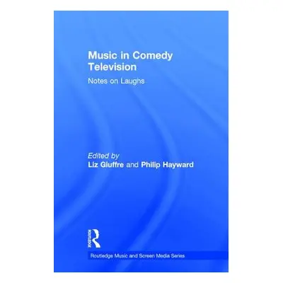 "Music in Comedy Television: Notes on Laughs" - "" ("Giuffre Liz")