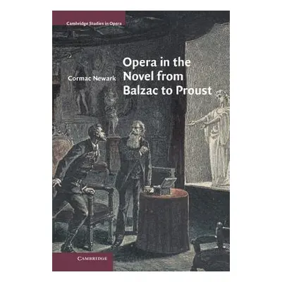 "Opera in the Novel from Balzac to Proust" - "" ("Newark Cormac")