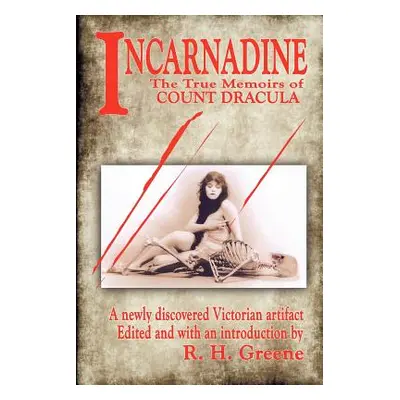 "Incarnadine: The True Memoirs of Count Dracula: Volume One" - "" ("Greene R. H.")