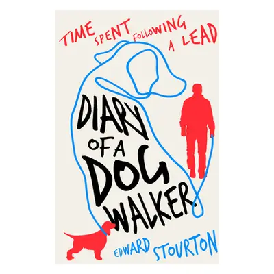 "Diary of a Dog Walker: Time Spent Following a Lead" - "" ("Stourton Edward")