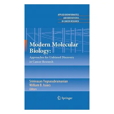 "Modern Molecular Biology:: Approaches for Unbiased Discovery in Cancer Research" - "" ("Yegnasu