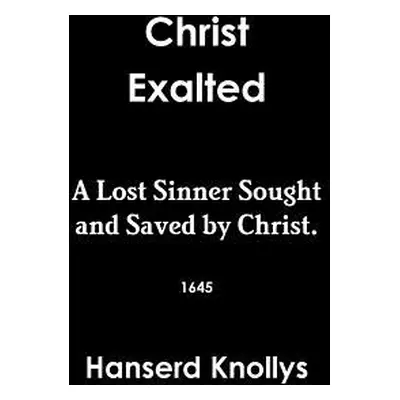 "Christ Exalted" - "" ("Knollys Hanserd")