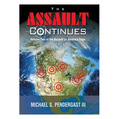 "The Assault Continues: Volume Two of the Assault on America Saga" - "" ("Pendergast Michael S. 