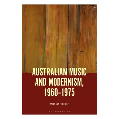 "Australian Music and Modernism, 1960-1975" - "" ("Hooper Michael")