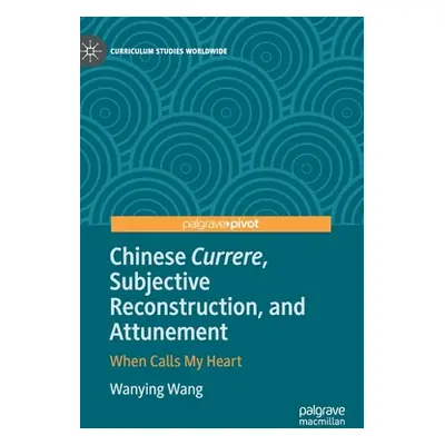 "Chinese Currere, Subjective Reconstruction, and Attunement: When Calls My Heart" - "" ("Wang Wa