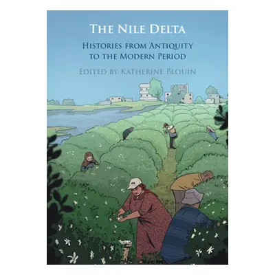 "The Nile Delta: Histories from Antiquity to the Modern Period" - "" ("Blouin Katherine")