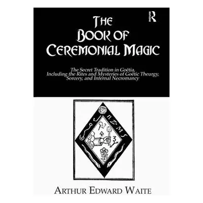 "The Book of Ceremonial Magic" - "" ("Waite Arthur Edward")