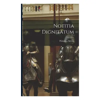 "Notitia Dignitatum" - "" ("Silvius Polemius")