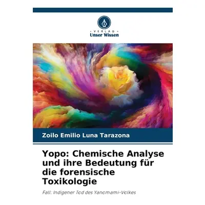 "Yopo: Chemische Analyse und ihre Bedeutung fr die forensische Toxikologie" - "" ("Luna Tarazona