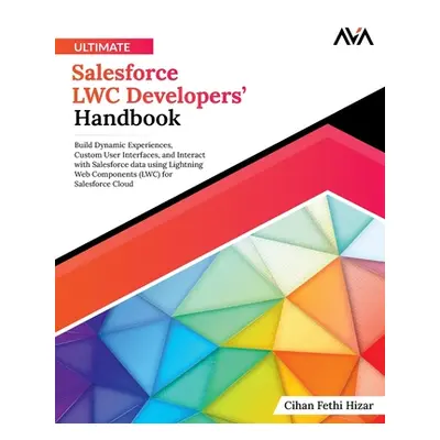 "Ultimate Salesforce LWC Developers' Handbook" - "" ("Fethi Hizar Cihan")