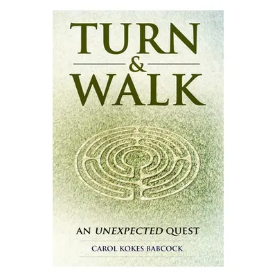 "Turn & Walk: an unexpected quest" - "" ("Babcock Carol Kokes")