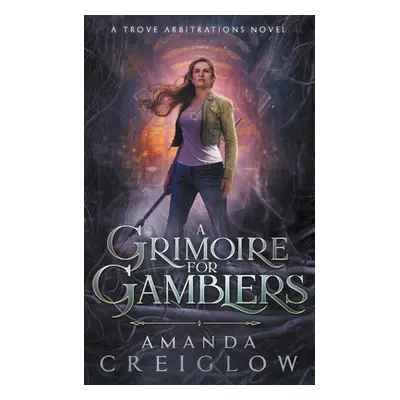 "A Grimoire for Gamblers" - "" ("Creiglow Amanda")