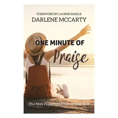 "One Minute of Praise: The Most Powerful Minute of Your Day" - "" ("McCarty Darlene")