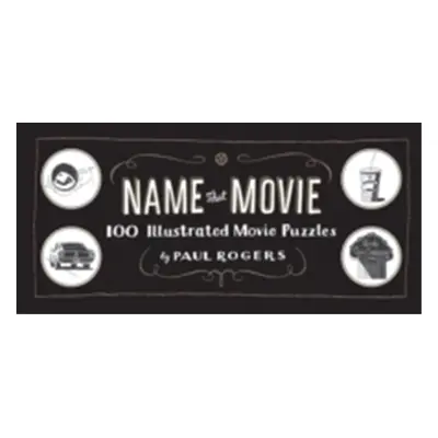 "Name That Movie: 100 Illustrated Movie Puzzles" - "" ("Rogers Paul")