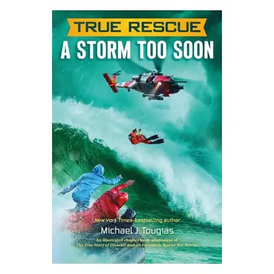 "True Rescue: A Storm Too Soon: A Remarkable True Survival Story in 80-Foot Seas" - "" ("Tougias