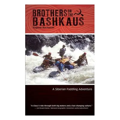 "Brothers on the Bashkaus: A Siberian paddling adventure" - "" ("Buchanan Eugene")