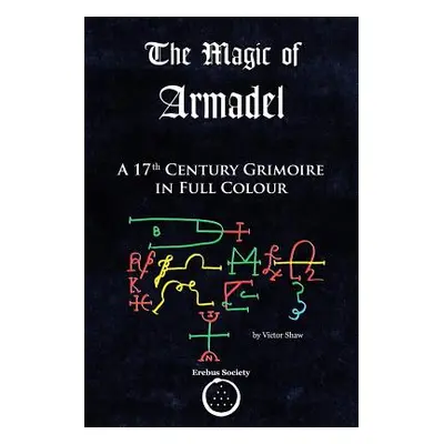 "The Magic of Armadel: A 17th Century Grimoire in Full Colour" - "" ("Shaw Victor")