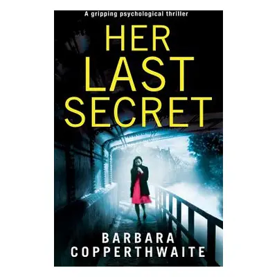 "Her Last Secret: A gripping psychological thriller" - "" ("Copperthwaite Barbara")