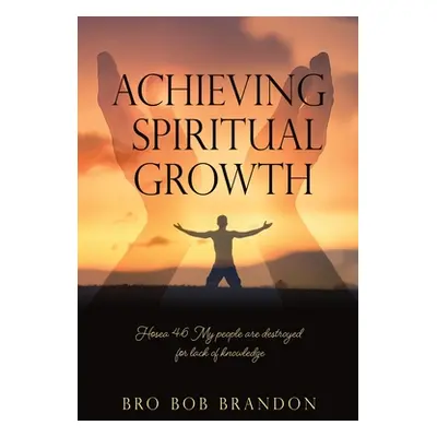 "Achieving Spiritual Growth" - "" ("Brandon Bro Bob")