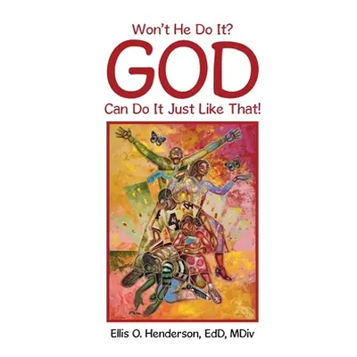 "Won't He Do It? God Can Do It Just Like That!" - "" ("Henderson Edd MDIV Ellis O.")