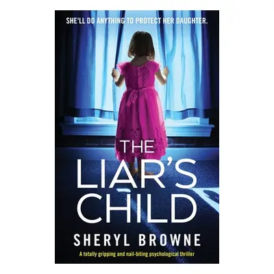 "The Liar's Child: A totally gripping and nail-biting psychological thriller" - "" ("Browne Sher