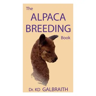 "The Alpaca Breeding Book: Alpaca Reproduction and Behavior" - "" ("Galbraith K. D.")