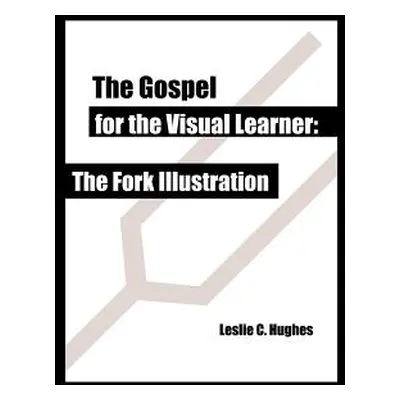 "The Gospel for the Visual Learner: The Fork Illustration" - "" ("Hughes Leslie C.")