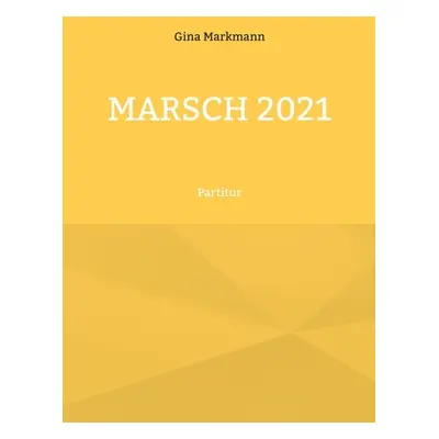 "Marsch 2021: Partitur" - "" ("Markmann Gina")