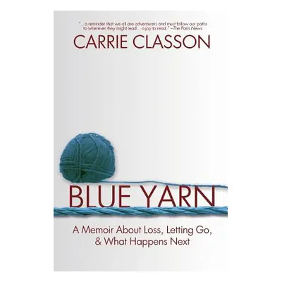 "Blue Yarn: A Memoir About Loss, Letting Go, and What Happens Next" - "" ("Classon Carrie")