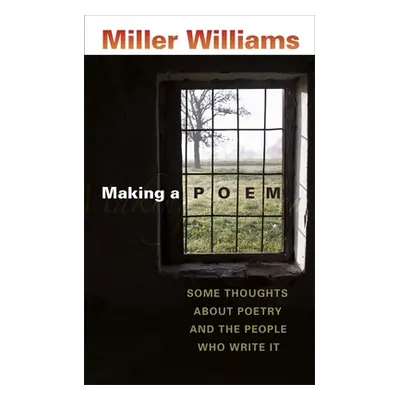 "Making a Poem: Some Thoughts about Poetry and the People Who Write It" - "" ("Williams Miller")