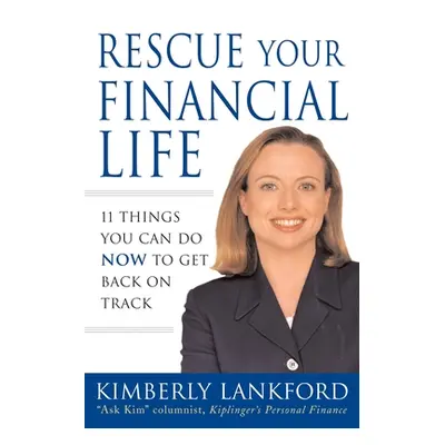 "Rescue Your Financial Life: 11 Things You Can Do Now to Get Back on Track" - "" ("Lankford Kimb