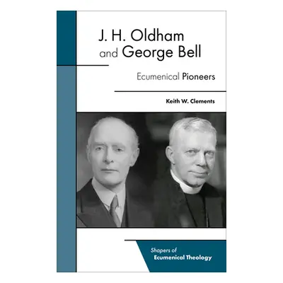 "J. H. Oldham and George Bell: Ecumenical Pioneers" - "" ("Clements Keith W.")