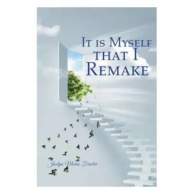 "It is Myself that I Remake" - "" ("Fowler Jaclyn Maria")