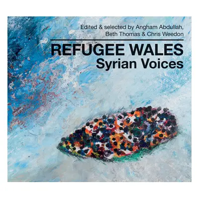 "Refugee Wales: Syrian Voices" - "" ("Abdullah Angham")