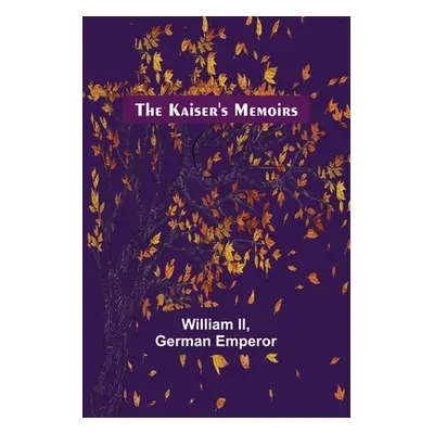 "The Kaiser's Memoirs" - "" (" William II")