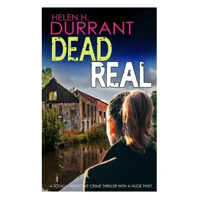 "DEAD REAL a totally addictive crime thriller with a huge twist" - "" ("Durrant Helen H.")