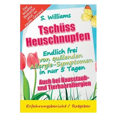 "Tschss Heuschnupfen - Endlich frei von qulenden Allergie-Symptomen in nur 5 Tagen: Auch bei Hau