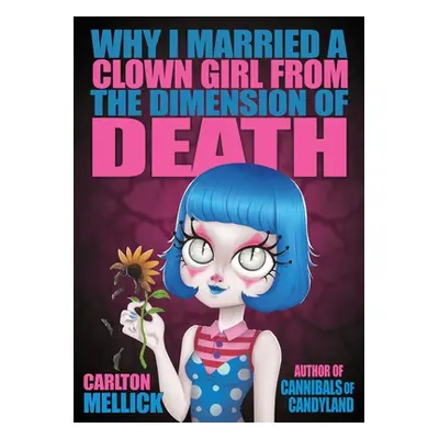 "Why I Married a Clown Girl From the Dimension of Death" - "" ("Mellick Carlton")