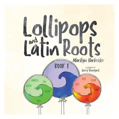 "Lollipops and Latin Roots: Book 1 in the Wonderful World of Words Series" - "" ("Harkrider Mari