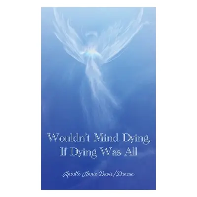 "Wouldn't Mind Dying, If Dying Was All" - "" ("Davis-Duncan Apostle Annie")