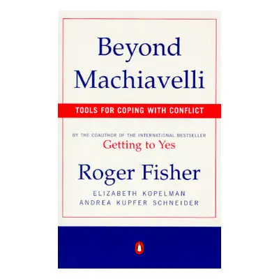 "Beyond Machiavelli: Tools for Coping with Conflict" - "" ("Fisher Roger")