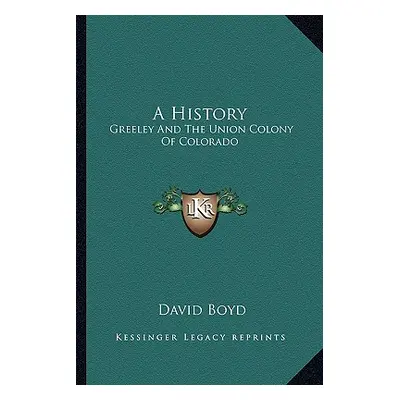 "A History: Greeley and the Union Colony of Colorado" - "" ("Boyd David")