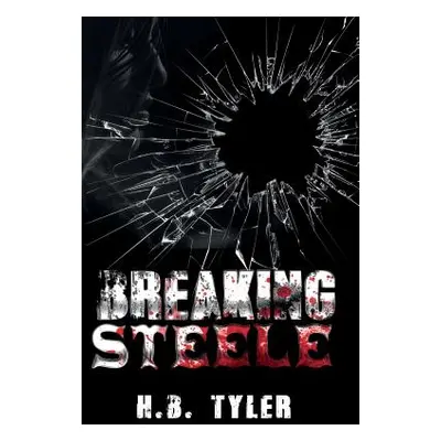 "Breaking Steele" - "" ("Tyler H. B.")