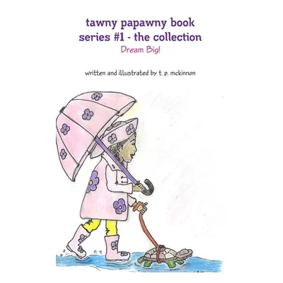 "Tawny Papawny Book Series #1 - The Collection - Dream Big!" - "" ("McKinnon T. P.")